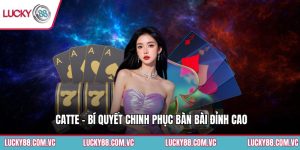 Catte - Bí Quyết Chinh Phục Bàn Bài Đỉnh Cao