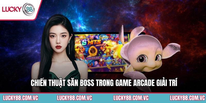 Chiến thuật săn boss trong game arcade giải trí