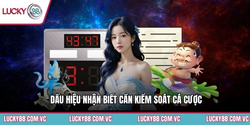 Dấu hiệu nhận biết cần kiểm soát cá cược