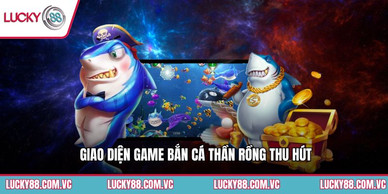 Giao diện game bắn cá Thần Rồng thu hút