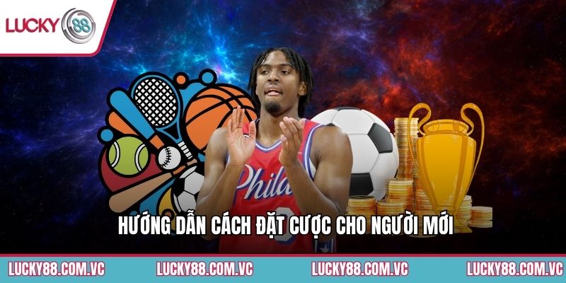 Hướng dẫn cách đặt cược cho người mới