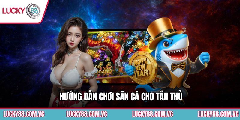 Hướng dẫn chơi săn cá cho tân thủ