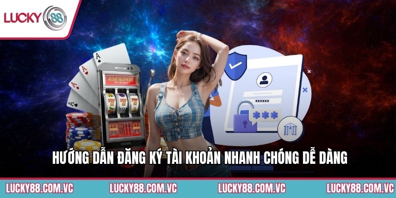 Hướng dẫn đăng ký tài khoản nhanh chóng dễ dàng