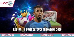 Kèo Lựa - Bí Quyết Đặt Cược Thông Minh 2026