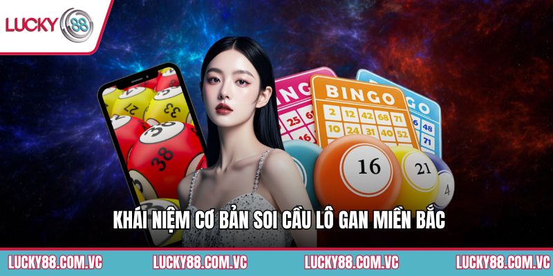 Khái niệm cơ bản soi cầu lô gan miền Bắc