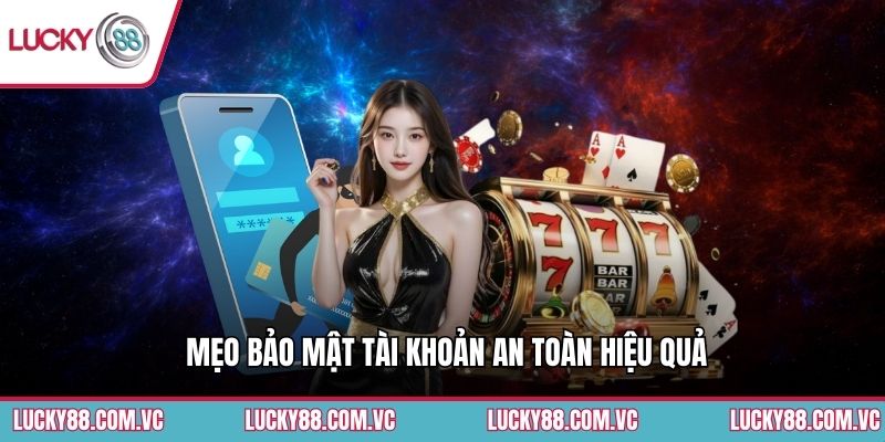Mẹo bảo mật tài khoản an toàn hiệu quả