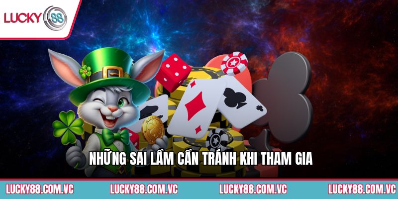 Những sai lầm cần tránh khi tham gia