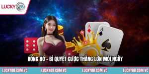 Rồng Hổ - Bí Quyết Cược Thắng Lớn Mỗi Ngày