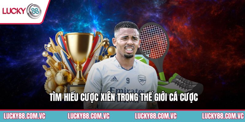 Tìm hiểu cược xiên trong thế giới cá cược