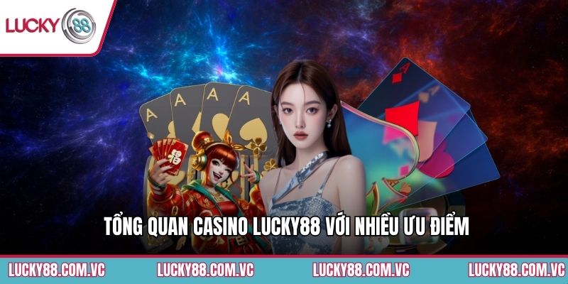 Tổng quan casino Lucky88 với nhiều ưu điểm