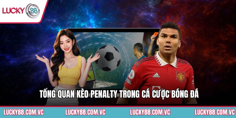 Tổng quan kèo penalty trong cá cược bóng đá