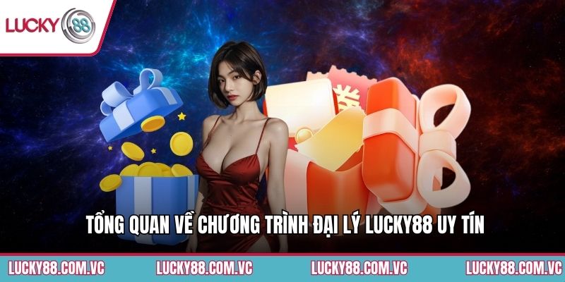 Tổng quan về chương trình đại lý Lucky88 uy tín