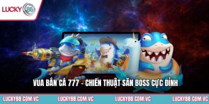 Vua Bắn Cá 777 - Chiến Thuật Săn Boss Cực Đỉnh