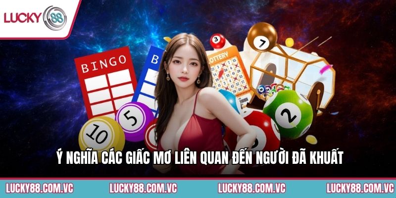 Ý nghĩa các giấc mơ liên quan đến người đã khuất